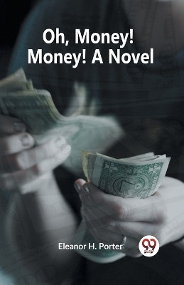 Oh, Money! Money! A Novel(English, Paperback, H Porter Eleanor)