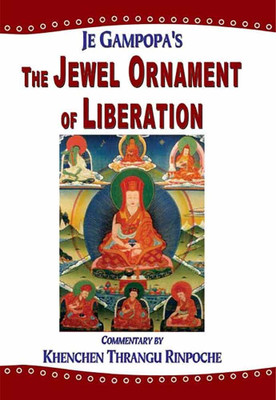 The Jewel Ornament of Liberation: The Wish-fulfilling Gem of the Noble Teachings(Paperback, JE Gampopa, Khenchen Thrangu Rinpoche)
