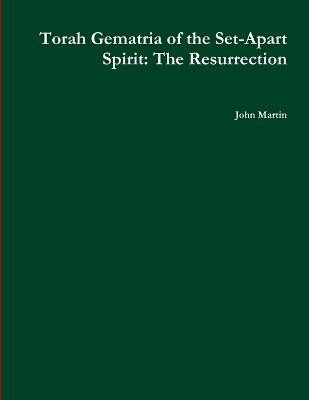 Torah Gematria of the Set-Apart Spirit: The Resurrection(English, Paperback, Martin John)