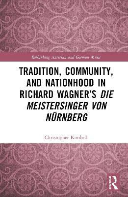 Tradition, Community, and Nationhood in Richard Wagner's Die Meistersinger von Nuernberg(English, Hardcover, Kimbell Christopher)
