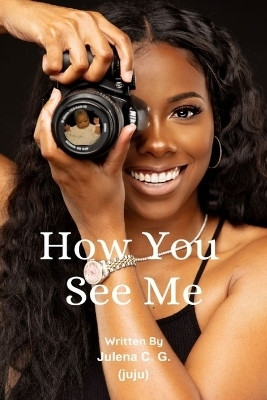 How You See Me(English, Paperback, C G (Juju) Julena)