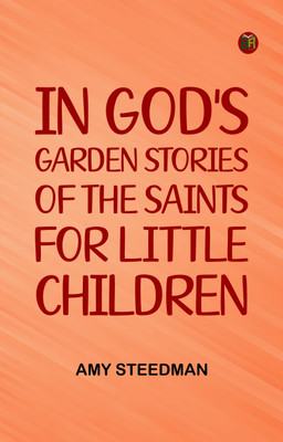 In God's Garden Stories of the Saints for Little Children(Paperback, Amy Steedman)