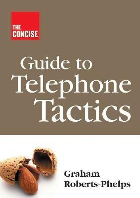 The Concise Guide to Telephone Tactics(English, Paperback, Roberts-Phelps Graham)