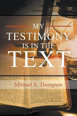 My Testimony Is in the Text(English, Paperback, Thompson Michael a)