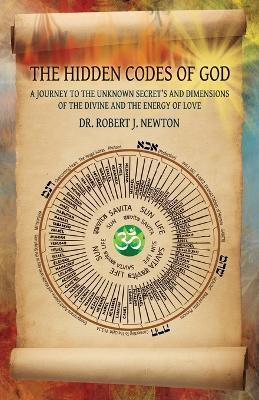 The Hidden Codes of God(English, Paperback, Newton Robert J Dr)