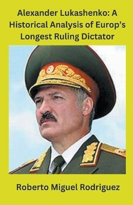 Alexander Lukashenko(English, Paperback, Rodriguez Roberto Miguel)