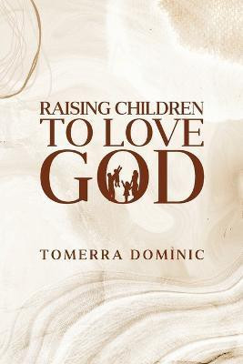 Raising Children to Love God(English, Paperback, Dominic Tomerra)
