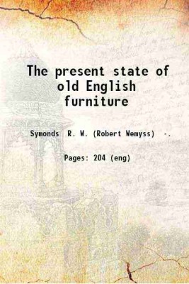 The present state of old English furniture 1921 [Hardcover](Hardcover, Symonds R. W. (Robert Wemyss) .)