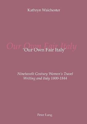 'Our Own Fair Italy'(English, Paperback, Walchester Kathryn)