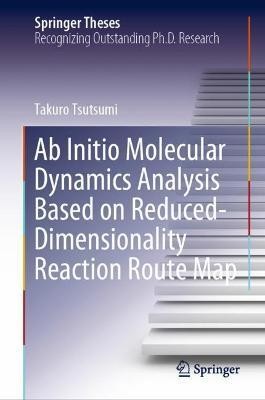 Ab Initio Molecular Dynamics Analysis Based on Reduced-Dimensionality Reaction Route Map(English, Hardcover, Tsutsumi Takuro)