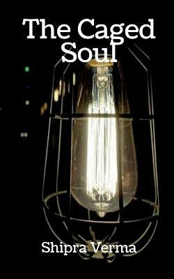 The Caged Soul(English, Paperback, Verma Shipra)