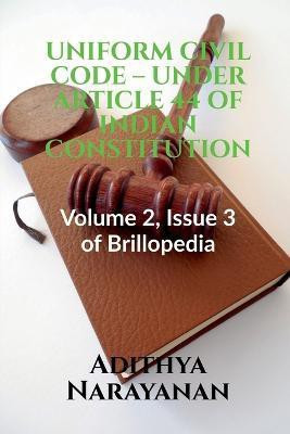 Uniform Civil Code - Under Article 44 of Indian Constitution  - Volume 2, Issue 3 of Brillopedia(English, Paperback, Narayanan Adithya)