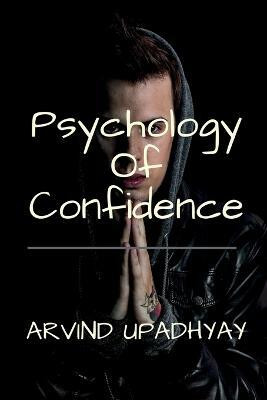 Psychology Of Confidence(English, Paperback, Arvind Upadhyay)
