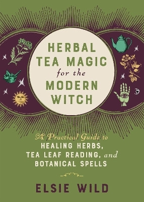 Herbal Tea Magic for the Modern Witch(English, Hardcover, Wild Elsie)