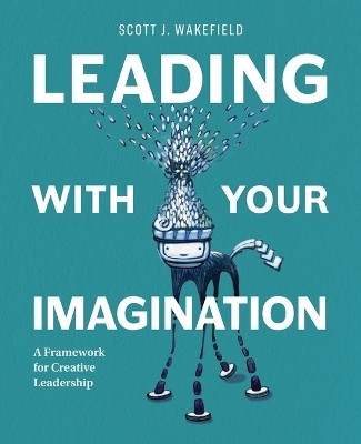 Leading With Your Imagination(English, Paperback, Wakefield Scott J)