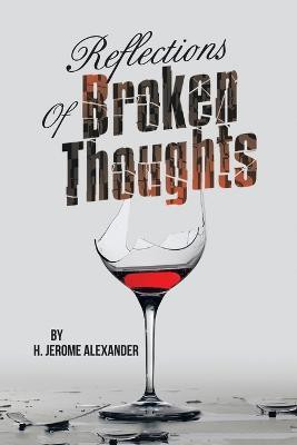 Reflections of Broken Thoughts(English, Paperback, Alexander H Jerome)