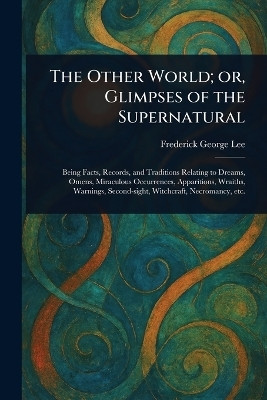 The Other World; or, Glimpses of the Supernatural(English, Paperback, Lee Frederick George)