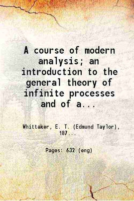 A course of modern analysis an introduction to the general theory of infinite processes and of analytic functions 1920 [Hardcover](Hardcover, E. T. Whittaker, G. N. Watson)