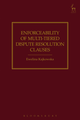 Enforceability of Multi-Tiered Dispute Resolution Clauses(English, Hardcover, Kajkowska Ewelina Dr)