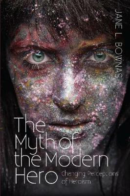 Myth of the Modern Hero(English, Paperback, Bownas Jane L.)