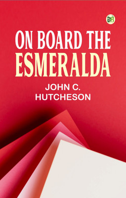 On Board the Esmeralda(Paperback, John C. Hutcheson)