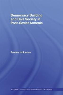 Democracy Building and Civil Society in Post-Soviet Armenia(English, Paperback, Ishkanian Armine)