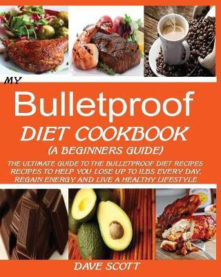 My Bulletproof Diet Cookbook (a Beginner's Guide)(English, Paperback, Scott Dave)