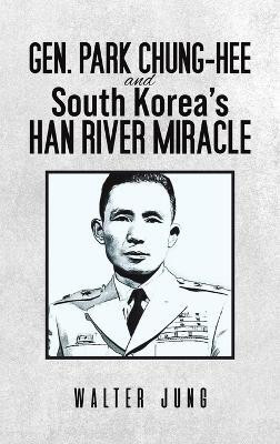 Gen. Park Chung-Hee and South Korea's Han River Miracle(English, Hardcover, Jung Walter)