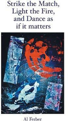 Strike the Match, Light the Fire, and Dance as If It Matters(English, Paperback, Ferber Al)