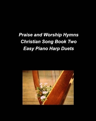 Praise and Worship Hymns Christian Song Book Two Easy Piano Harp Duets(English, Paperback, Taylor Mary)