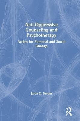 Anti-Oppressive Counseling and Psychotherapy(English, Hardcover, Brown Jason D.)