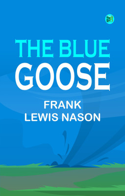 The Blue Goose(Paperback, Frank Lewis Nason)