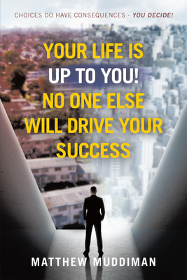 Your Life is Up to You! No One Else Will Drive Your Success(English, Hardcover, Muddiman Matthew)