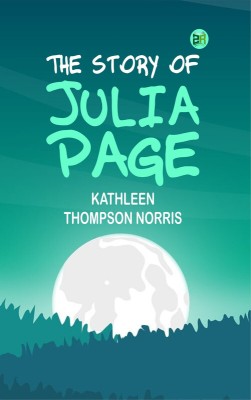 The Story of Julia Page(Paperback, Kathleen Thompson Norris)