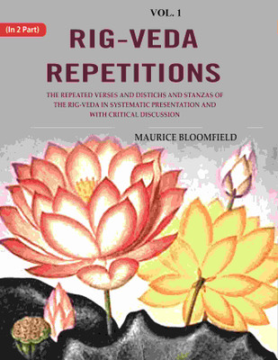 Rig-veda Repetitions: The Repeated Verses and Distichs and Stanzas of the Rig-veda in Systematic Presentation and with Critical 1st [Hardcover](Hardcover, Maurice Bloomfield)