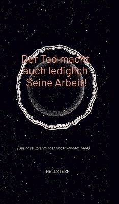 Der Tod macht auch lediglich Seine Arbeit!(German, Hardcover, Hellstern)