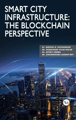 Smart City Infrastructure: The Blockchain Perspective(Paperback, Dr. Deepak N. Mr. Rushikesh Dr. Apurv Mr. Dharmendra)