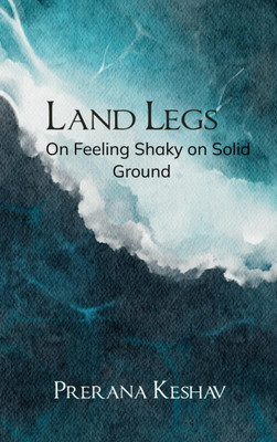 Land Legs - On Feeling Shaky on Solid Ground(Paperback, Prerana Keshav)