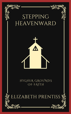 Stepping Heavenward: Higher Grounds of Faith (Grapevine Press)(Paperback, Elizabeth Prentiss, Grapevine Press)