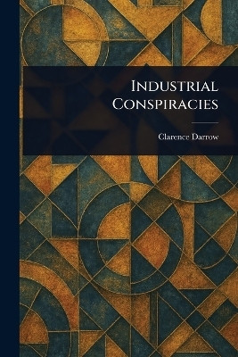 Industrial Conspiracies(English, Paperback, Darrow Clarence)
