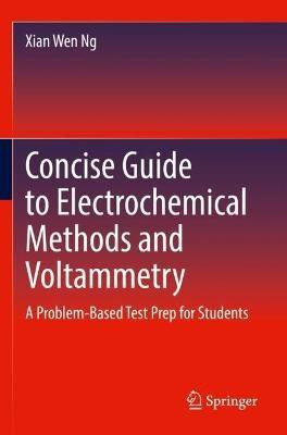 Concise Guide to Electrochemical Methods and Voltammetry(English, Paperback, Ng Xian Wen)