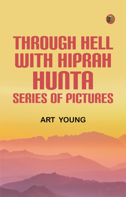 Through Hell with Hiprah HuntA Series of Pictures(Paperback, Art Young)