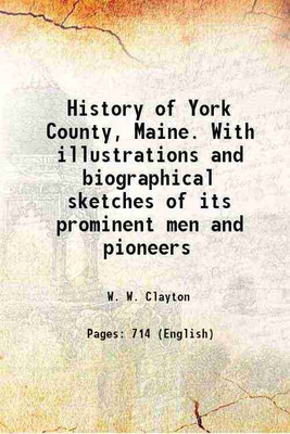History of York County, Maine. With illustrations and biographical sketches of its prominent men and pioneers 1880 [Hardcover](Hardcover, W. W. Clayton)
