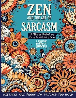 Zen and the Art of Sarcasm. A Stress Relief and Funny Adult Coloring Book(English, Paperback, Laughton Lola)