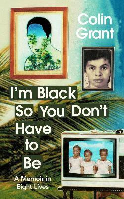 I'm Black So You Don't Have to Be(English, Hardcover, Grant Colin)