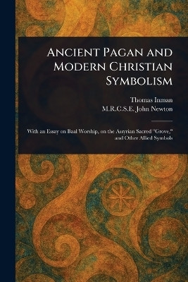 Ancient Pagan and Modern Christian Symbolism(English, Paperback, Inman Thomas)