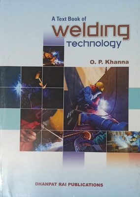 A TEXTBOOK OF WELDING TECHNOLOGY(Paperback, O.P. KHANNA)