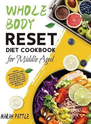 Whole Body Reset Diet Cookbook for Middle Aged(English, Paperback, Pattle Marah)