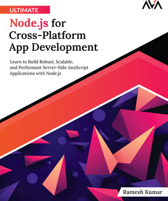 Ultimate Node.js for Cross-Platform App Development: Learn to Build Robust, Scalable, and Performant Server-Side JavaScript Applications with Node.js(Paperback, Ramesh Kumar)