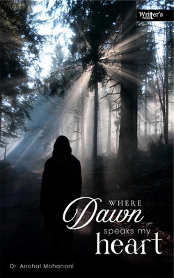 Where Dawn speaks my heart(Paperback, Dr. Anchal Mohanani)